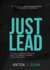 Just Lead: 44 Actions to Break Down Barriers, Boost Your Retention, and Build a World-Class Culture