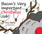 Bacon's Very Important Christmas Job!: A Heartwarming Holiday Kids Book for Toddlers and Children Ages 3-7