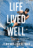 Life Lived Well: A Collection of Tips, Insights, and Inspirations to Live Not a Great Life, But Your Best Life