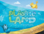 Plastic Land: A True Trash Tale About Plastics