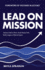 Lead On Mission: Advance faith at work. Avoid mission drift. Build a legacy of eternal impact.