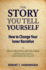 The Story You Tell Yourself: How to Change Your Inner Narrative; or, How to Read yourself Like a Book