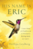 His Name is Eric: A Love Story & Exploration of Alternative Healing Paths for Cancer