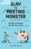 Slay the Meeting Monster: Get Rid of Meetings and Get More Done