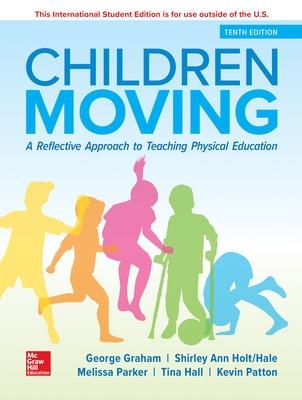 ISE Children Moving: A Reflective Approach to Teaching Physical Education - Graham, George, and Holt-Hale, Shirley Ann, and Parker, Melissa