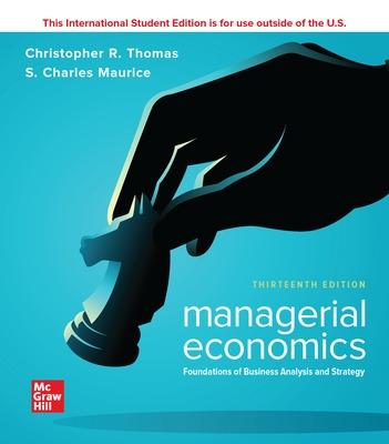 ISE Managerial Economics: Foundations of Business Analysis and Strategy - Thomas DO NOT USE, Christopher, and Thomas, Christopher, and Maurice, S. Charles