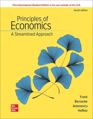 ISE Principles of Economics, A Streamlined Approach - Frank, Robert, and Bernanke, Ben, and Antonovics, Kate