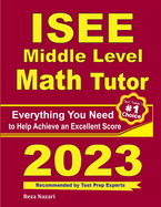 ISEE Middle Level Math Tutor: Everything You Need to Help Achieve an Excellent Score