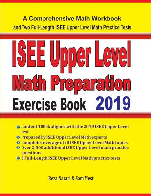 ISEE Upper Level Math Preparation Exercise Book: A Comprehensive Math Workbook and Two Full-Length ISEE Upper Level Math Practice Tests - Nazari, Reza, and Mest, Sam