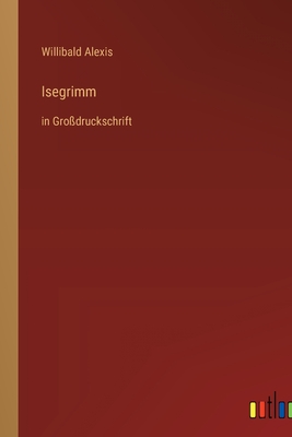 Isegrimm: in Gro?druckschrift - Alexis, Willibald