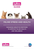 ISFM Guide to Feline Stress and Health: Managing Negative Emotions to Improve Feline Health and Wellbeing