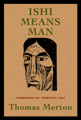 Ishi Means Man: Essays on Native Americans - Merton, Thomas, and Day, Dorothy (Foreword by)