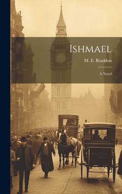 Ishmael; a Novel - Braddon, M E (Mary Elizabeth) 1837 (Creator)