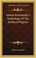 Isidore Kozminsky's Symbology of the Zodiacal Degrees