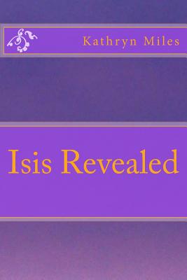 Isis Revealed - Miles, Kathryn