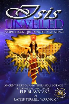 Isis Unveiled: Ancient Religious Mysteries, Holy Science & Universal Spirituality (Book I) - Warnick, LaTeef Terrell, and Blavatsky, H P