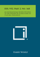 Isis, V52, Part 2, No. 168: An International Review Devoted to the History of Science and Its Cultural Influences