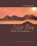 Isker Bey and the Last Timekeeper: The Saga of Isker Bey, Volume 1: The Saga of Isker Bey, Volume 1