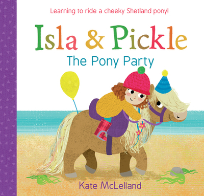 Isla and Pickle: The Pony Party - McLelland, Kate