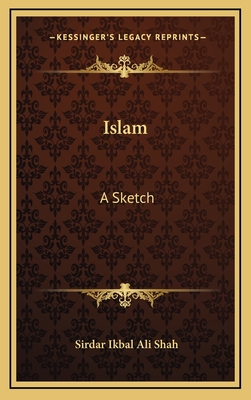 Islam: A Sketch - Shah, Sirdar Ikbal Ali