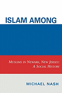 Islam Among Urban Blacks: Muslims in Newark, New Jersey: A Social History