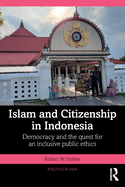 Islam and Citizenship in Indonesia: Democracy and the Quest for an Inclusive Public Ethics