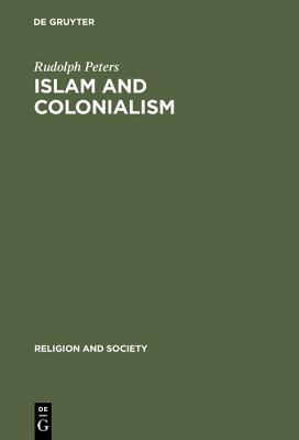 Islam and Colonialism: The Doctrine of Jihad in Modern History - Peters, Rudolph