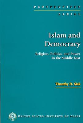 Islam and Democracy: Religion, Politics and Power in the Middle East - Sisk, Timothy D, Professor