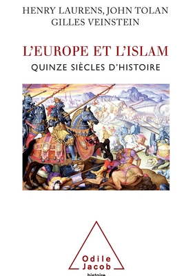 Islam and Europe, From the Origins to the Present / L'Europe et l'Islam: Quinze si?cles d'histoire - Laurens, Henry, and Tolan, John