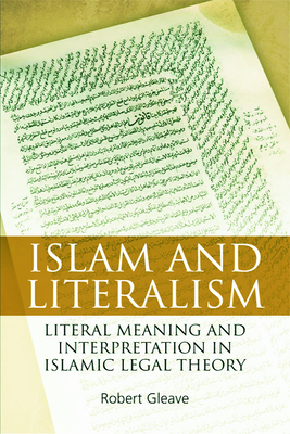 Islam and Literalism: Literal Meaning and Interpretation in Islamic Legal Theory - Gleave, Robert