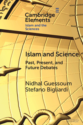 Islam and Science: Past, Present, and Future Debates - Guessoum, Nidhal, and Bigliardi, Stefano