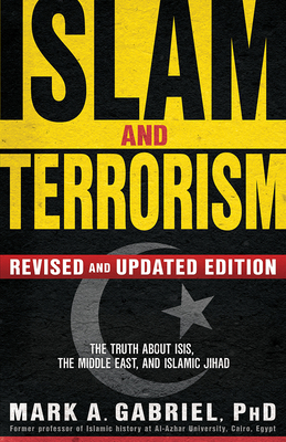 Islam and Terrorism: The Truth About ISIS, the Middle East and Islamic Jihad - Gabriel, Mark A