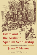 Islam and the Arabs in Spanish Scholarship (16th Century to the Present): Second Edition