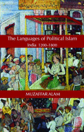 Islam and the Language of Politics in India, 1200-1800 - Alam, Muzaffar