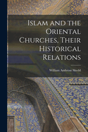 Islam and the Oriental Churches, Their Historical Relations