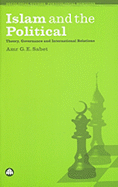 Islam and the Political: Theory, Governance and International Relations