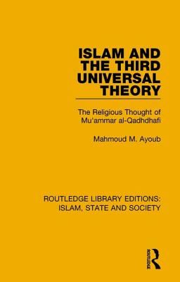 Islam and the Third Universal Theory: The Religious Thought of Mu'ammar al-Qadhdhafi - Ayoub, Mahmoud M
