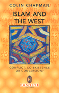 Islam and the West: Conflict, Co-Existence of Conversion? - Chapman, Colin, M.A., B.D., M. Phil.