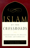 Islam at the Crossroads: Understanding Its Beliefs, History, and Conflicts