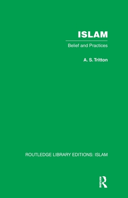 Islam: Belief and Practices - Tritton, A S