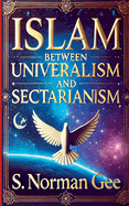 Islam Between Universalism and Sectarianism