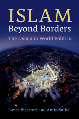 Islam beyond Borders: The Umma in World Politics - Piscatori, James, and Saikal, Amin