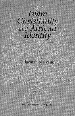 Islam Christianity and African Identity - Nyang, Sulayman S (From an idea by)
