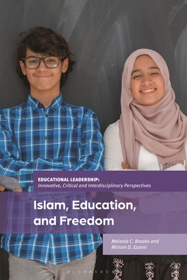 Islam, Education, and Freedom: An Uncommon Perspective on Leadership - Brooks, Melanie C, and Brooks, Jeffrey (Editor), and Ezzani, Miriam D