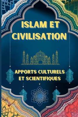 Islam Et Civilisation: : Apports Culturels et Scientifiques l'islam et le monde moderne l'islam et la civilisation moderne - Doucoure, Abdoulaye