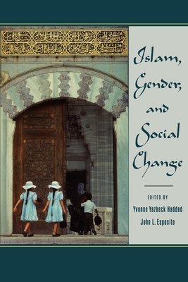 Islam, Gender, and Social Change - Haddad, Yvonne Yazbeck (Editor), and Esposito, John L (Editor)