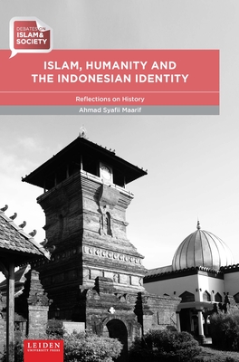 Islam, Humanity and the Indonesian Identity: Reflections on History - Maarif, Ahmad Syafii, and Beck, Herman, and Fowler, George (Translated by)