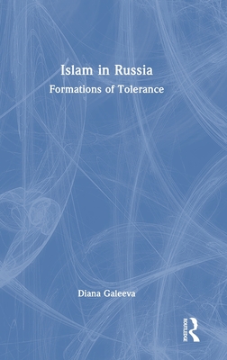 Islam in Russia: Formations of Tolerance - Galeeva, Diana