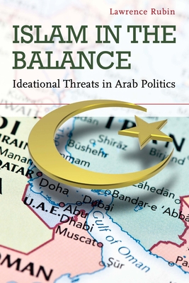 Islam in the Balance: Ideational Threats in Arab Politics - Rubin, Lawrence