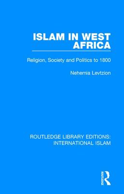 Islam in West Africa: Religion, Society and Politics to 1800 - Levtzion, Nehemia (Editor)